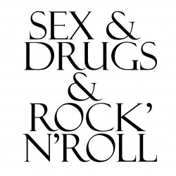 Sex and drugs & Rock'n Roll