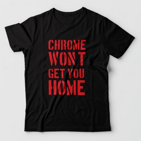 Tshirt chrome won't get you home